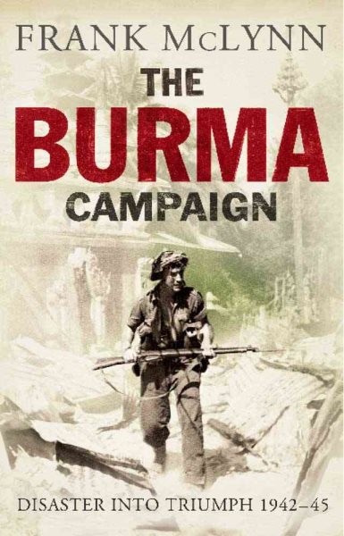 The Burma Campaign: Disaster into Triumph, 1942-45 (The Yale Library of Military History) cover