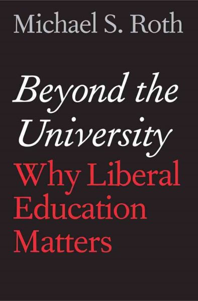 Beyond the University: Why Liberal Education Matters cover
