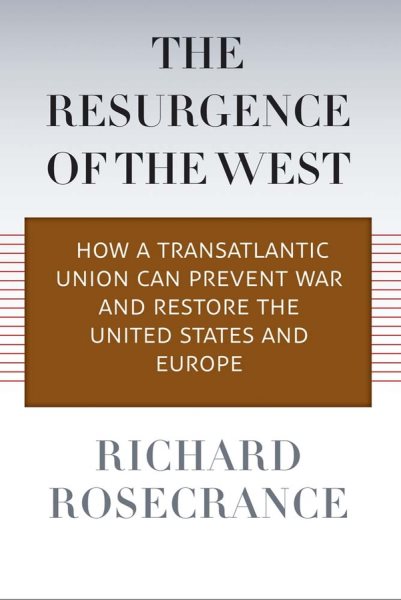 The Resurgence of the West: How a Transatlantic Union Can Prevent War and Restore the United States and Europe cover