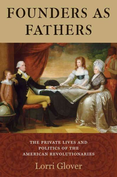 Founders as Fathers: The Private Lives and Politics of the American Revolutionaries cover