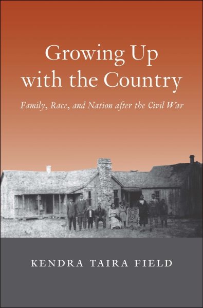 Growing Up with the Country: Family, Race, and Nation after the Civil War (The Lamar Series in Western History) cover