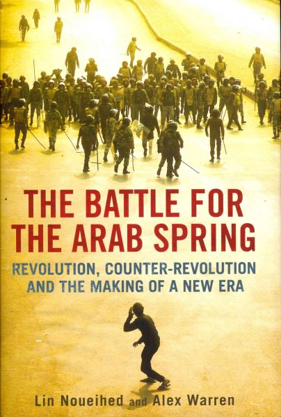 The Battle for the Arab Spring: Revolution, Counter-Revolution and the Making of a New Era cover