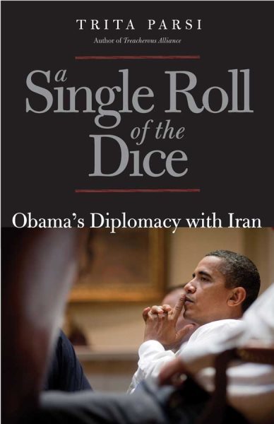 A Single Roll of the Dice: Obama's Diplomacy with Iran cover