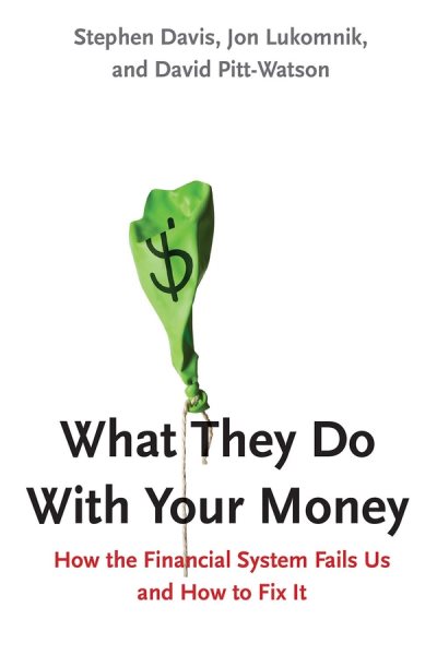 What They Do With Your Money: How the Financial System Fails Us and How to Fix It cover