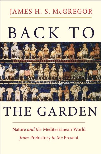 Back to the Garden: Nature and the Mediterranean World from Prehistory to the Present cover