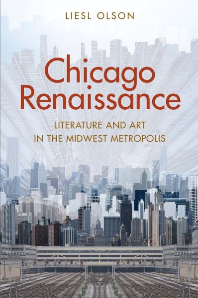 Chicago Renaissance: Literature and Art in the Midwest Metropolis cover