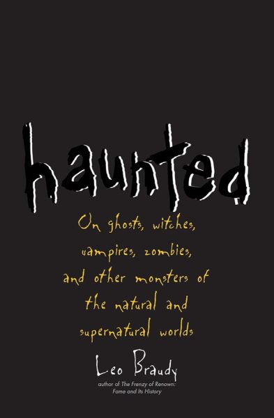 Haunted: On Ghosts, Witches, Vampires, Zombies, and Other Monsters of the Natural and Supernatural Worlds cover