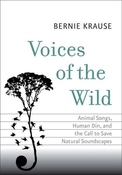 Voices of the Wild: Animal Songs, Human Din, and the Call to Save Natural Soundscapes (The Future Series) cover