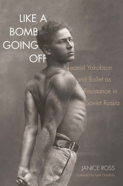 Like a Bomb Going Off: Leonid Yakobson and Ballet as Resistance in Soviet Russia cover