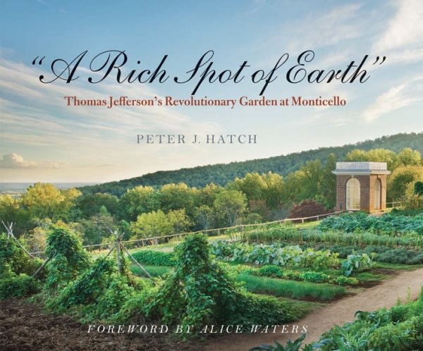 A Rich Spot of Earth: Thomas Jefferson's Revolutionary Garden at Monticello cover