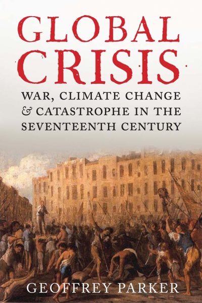 Global Crisis: War, Climate Change and Catastrophe in the Seventeenth Century cover