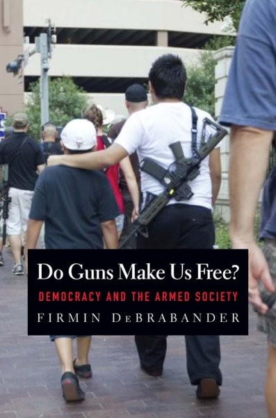 Do Guns Make Us Free?: Democracy and the Armed Society cover