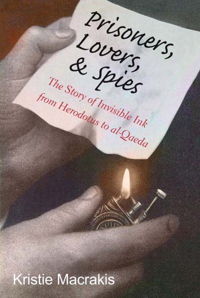 Prisoners, Lovers, and Spies: The Story of Invisible Ink from Herodotus to al-Qaeda cover