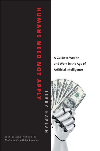 Humans Need Not Apply: A Guide to Wealth and Work in the Age of Artificial Intelligence cover