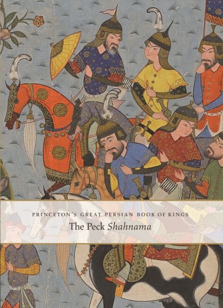 Princeton's Great Persian Book of Kings: The Peck Shahnama cover
