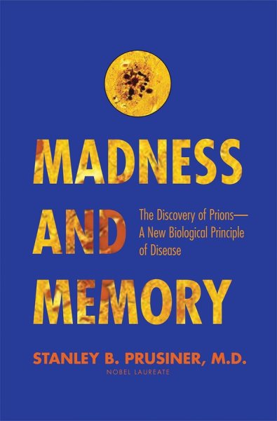 Madness and Memory: The Discovery of Prions--A New Biological Principle of Disease cover
