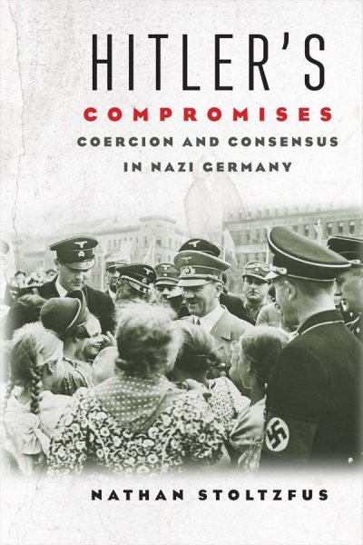 Hitler's Compromises: Coercion and Consensus in Nazi Germany cover