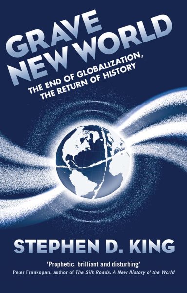 Grave New World: The End of Globalization, the Return of History cover
