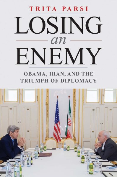 Losing an Enemy: Obama, Iran, and the Triumph of Diplomacy cover