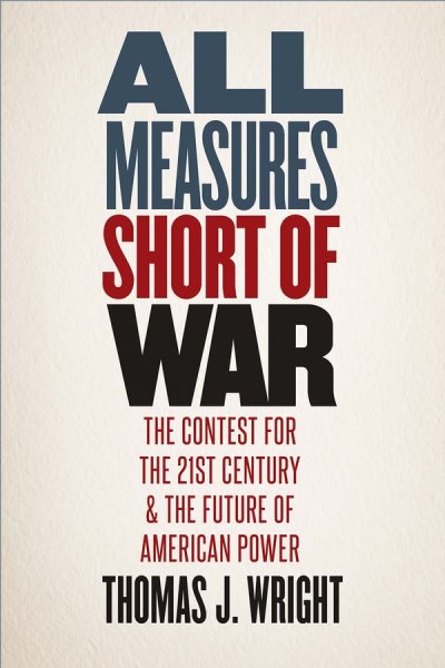 All Measures Short of War: The Contest for the Twenty-First Century and the Future of American Power cover