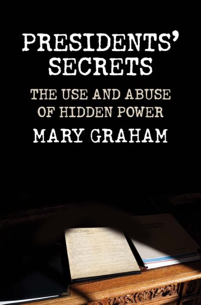 Presidents’ Secrets: The Use and Abuse of Hidden Power cover
