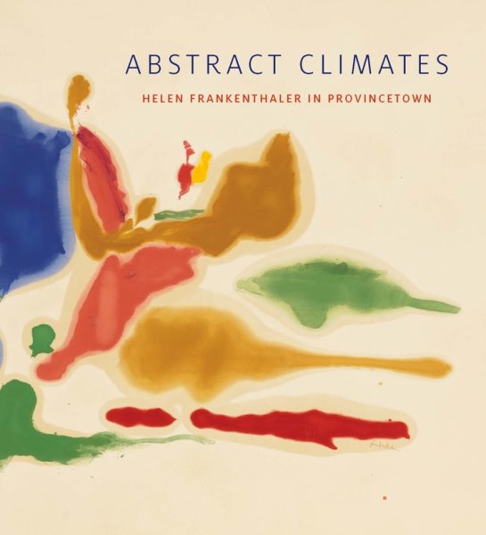 Abstract Climates: Helen Frankenthaler in Provincetown cover