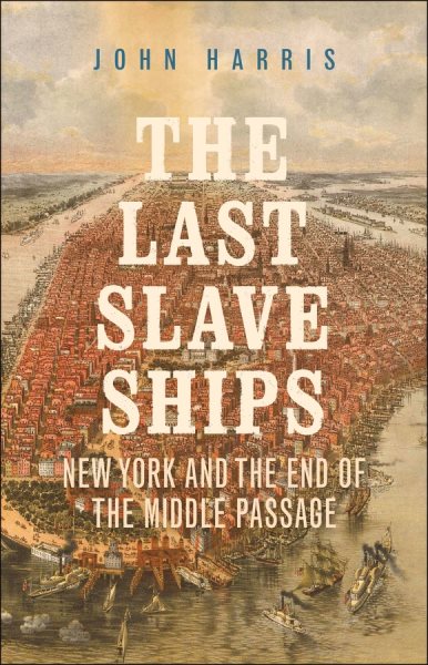 The Last Slave Ships: New York and the End of the Middle Passage cover