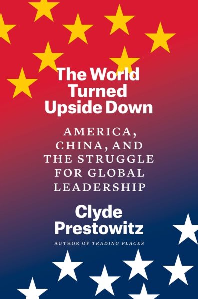 The World Turned Upside Down: America, China, and the Struggle for Global Leadership cover