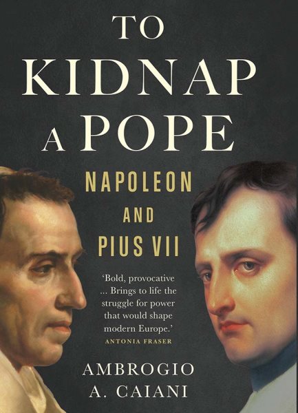 To Kidnap a Pope: Napoleon and Pius VII cover