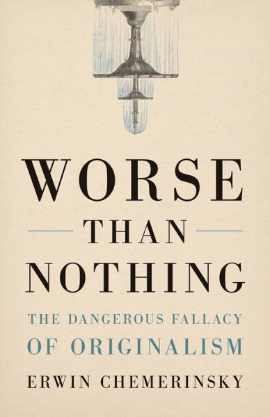 Worse Than Nothing: The Dangerous Fallacy of Originalism cover