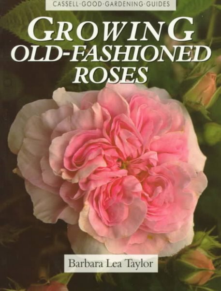 Growing Old-Fashioned Roses (Cassell Good Gardening Guides)