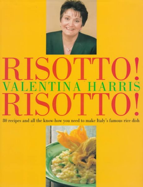 Risotto! Risotto!: 80 Recipes and All the Know-How You Need to Make Italy's Famous Rice Dish cover