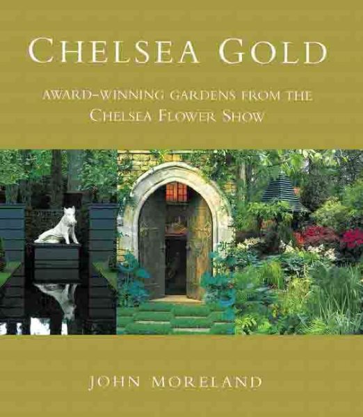 Chelsea Gold: Award-Winning Gardens From the Chelsea Flower Show cover
