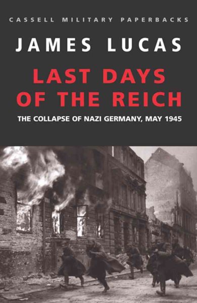 Cassell Military Classics: Last Days of the Reich: The Collapse of Nazi Germany, May 1945 cover