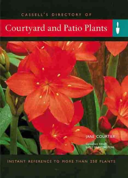 Courtyard and Patio Plants: Instant Reference to More Than 250 Plants cover