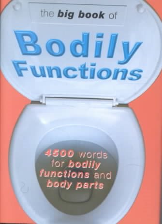 The Big Book of Bodily Functions: 4500 Words for Bodily Functions and Body Parts cover
