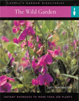 The Wild Garden: Instant Reference to More Than 250 Plants