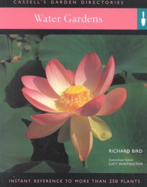 Water Gardens: Instant Reference to More Than 250 Plants (Cassell's Garden Directories) cover
