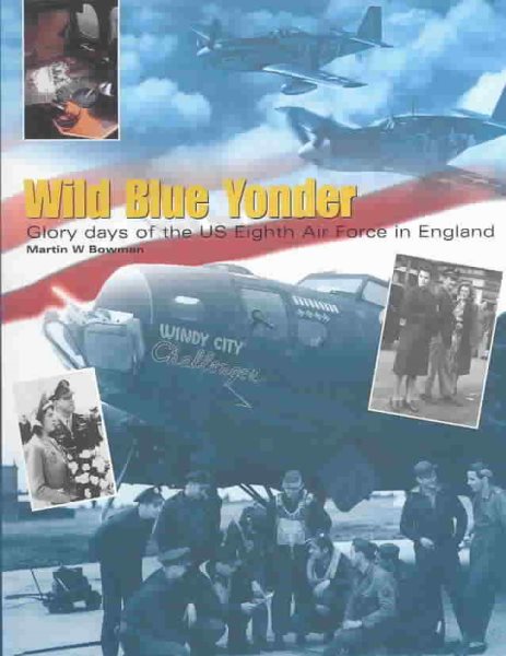 Wild Blue Yonder: Glory Days of the U.S. 8th Air Force in England cover