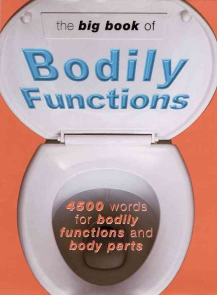 The Big Book of Bodily Functions: 4500 Words for Bodily Functions and Body Parts cover