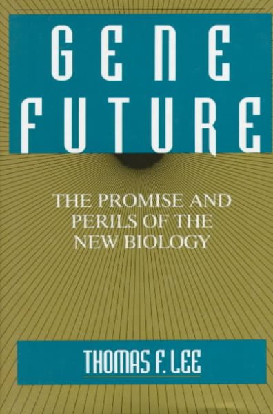 Gene Future: The Promise and Perils of the New Biology cover