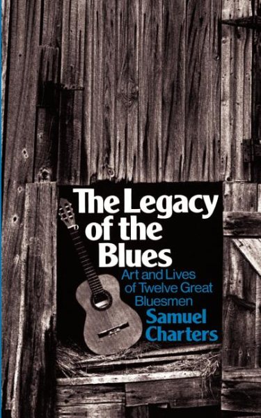 The Legacy Of The Blues: Art And Lives Of Twelve Great Bluesmen (Da Capo Paperback) cover