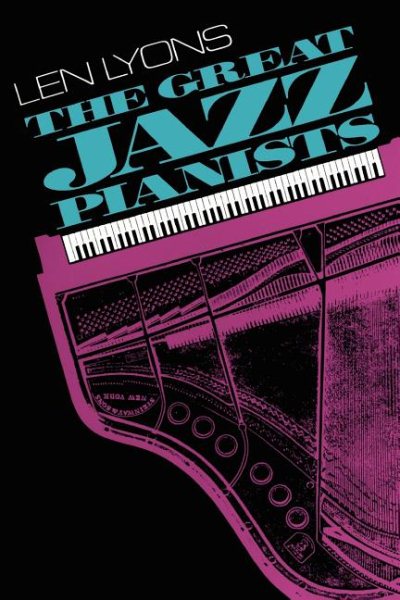 The Great Jazz Pianists: Speaking Of Their Lives And Music (A Da Capo paperback) cover