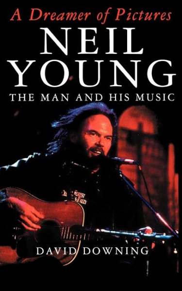 A Dreamer Of Pictures: Neil Young: The Man And His Music cover