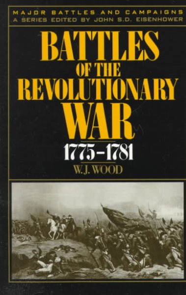 Battles Of The Revolutionary War: 1775-1781 (Major Battles and Campaigns ; 3)