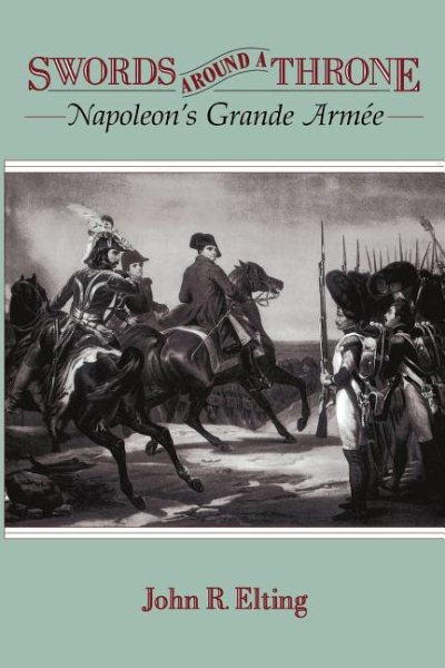 Swords Around A Throne: Napoleon's Grande Armée cover