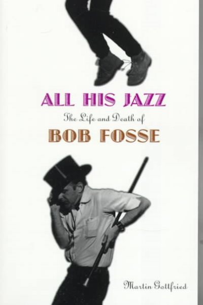 All His Jazz: The Life And Death Of Bob Fosse cover