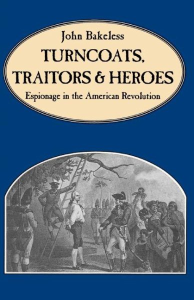Turncoats, Traitors And Heroes: Espionage in the American Revolution cover