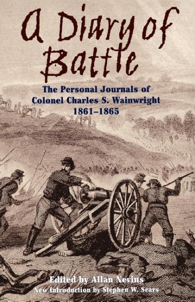 A Diary Of Battle: The Personal Journals Of Colonel Charles S. Wainwright, 1861-1865 cover