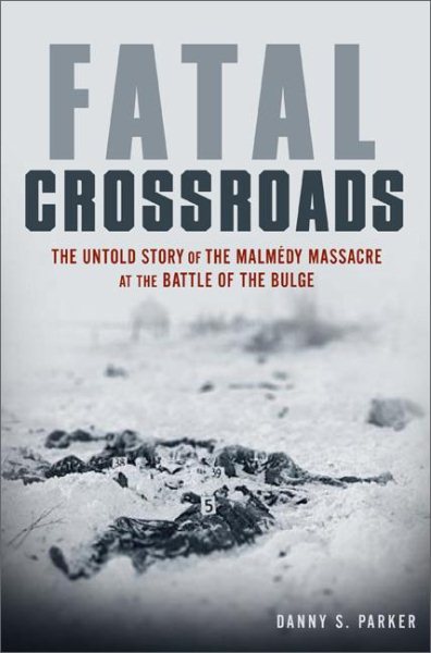 Fatal Crossroads: The Untold Story of the Malmedy Massacre at the Battle of the Bulge cover